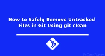 How to Safely Remove Untracked Files in Git Using git clean