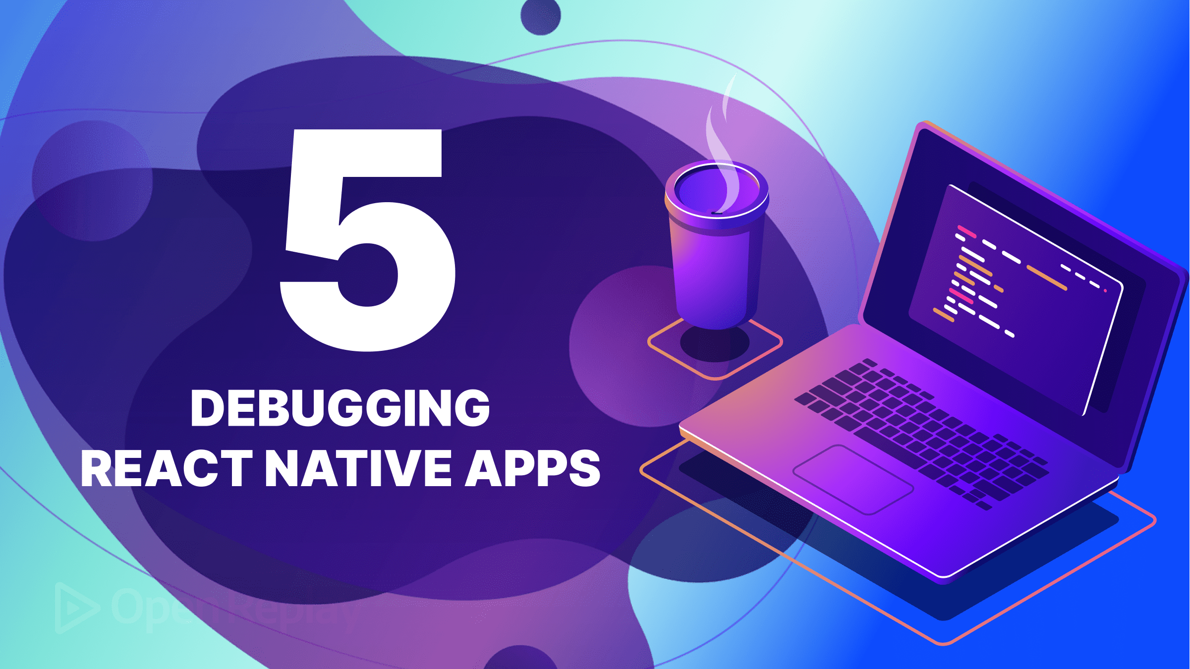 How to debug your React Native apps with ease