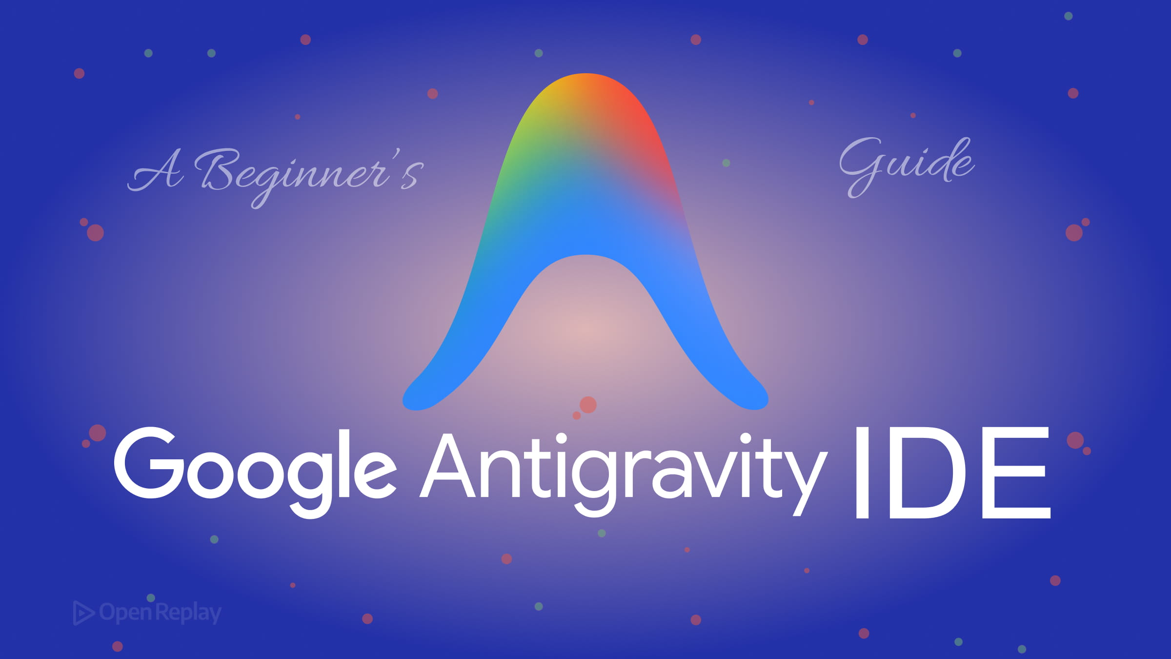 A Beginner's Guide to Google's Antigravity IDE