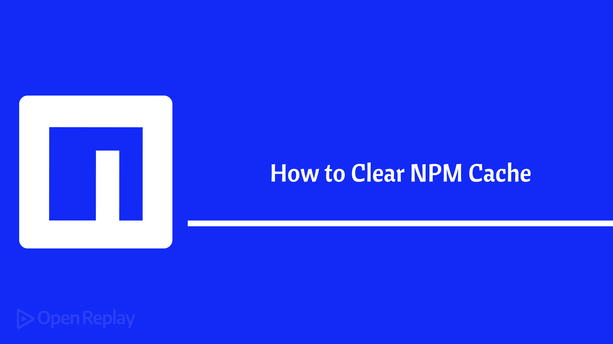 How to Clear NPM Cache: A Full Guide to Cache Management