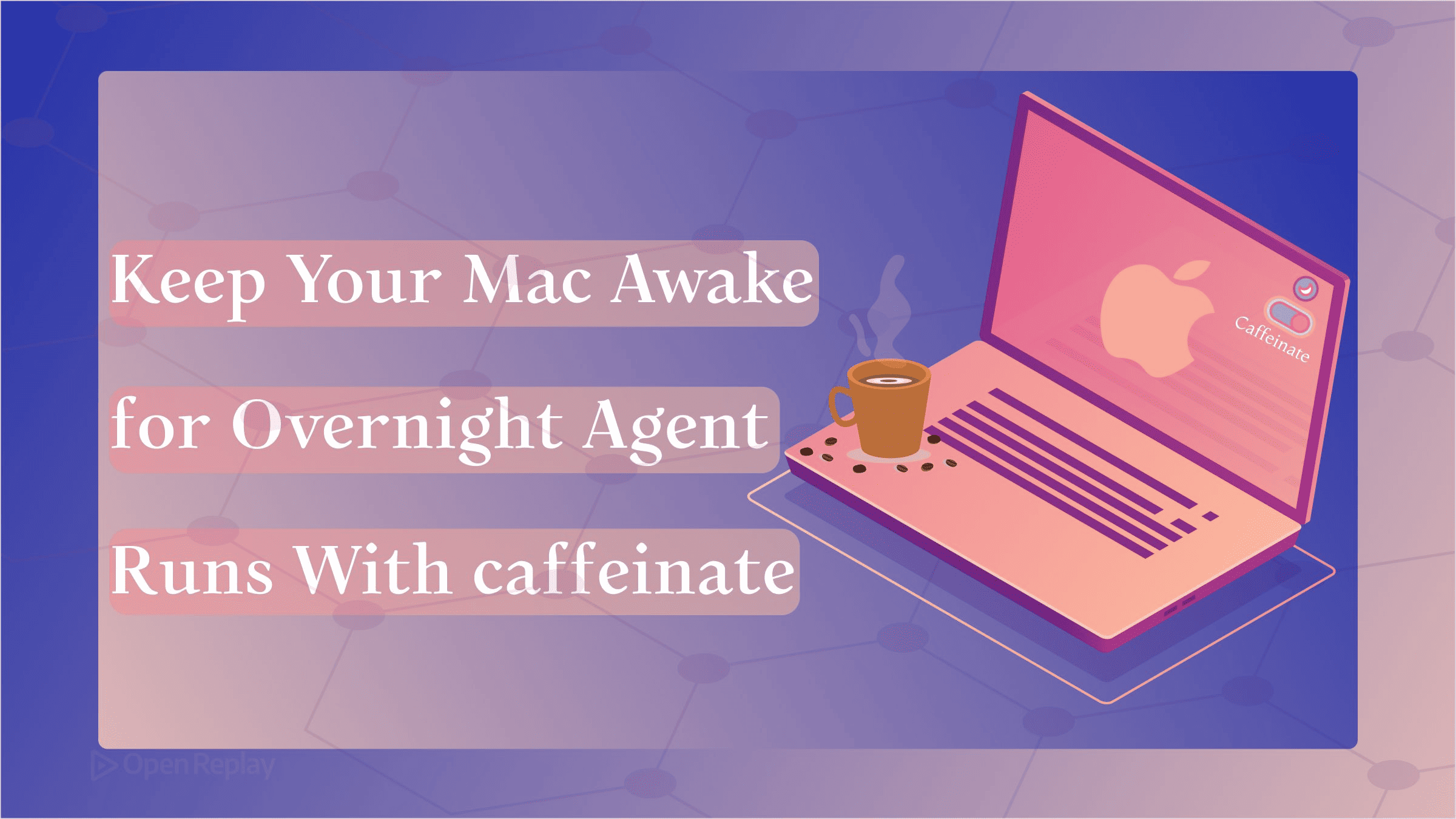 Keep Your Mac Awake for Overnight Agent Runs With caffeinate