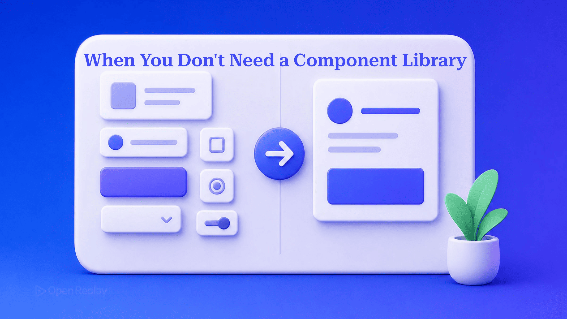 When You Don't Need a Component Library